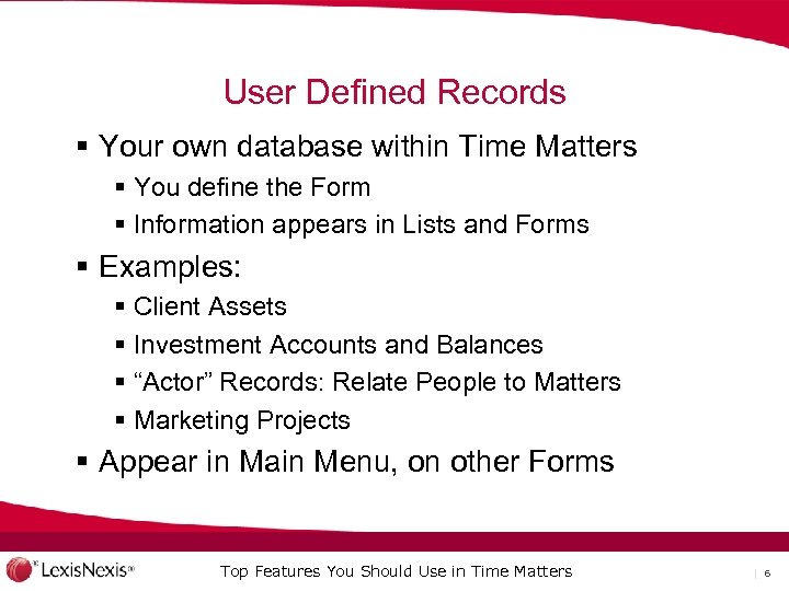 User Defined Records § Your own database within Time Matters § You define the