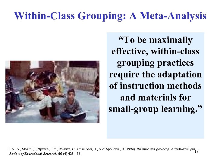 Within-Class Grouping: A Meta-Analysis “To be maximally effective, within-class grouping practices require the adaptation