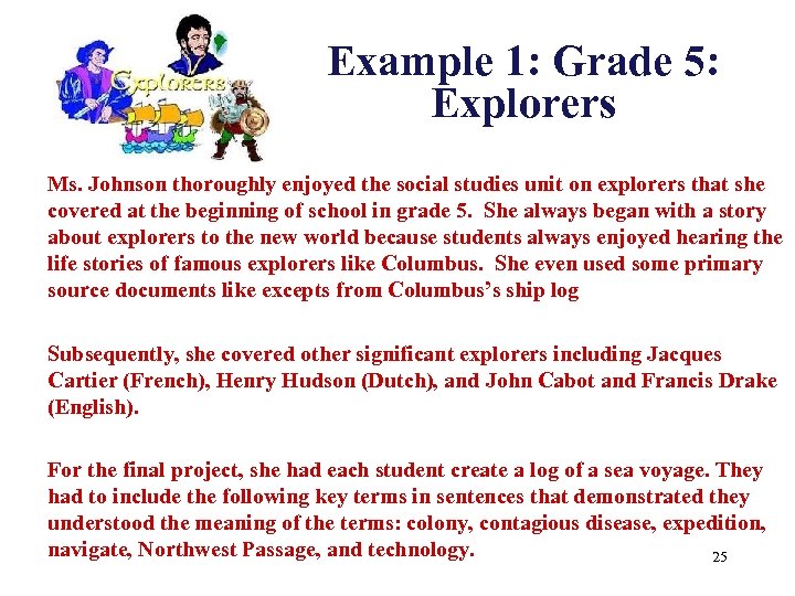 Example 1: Grade 5: Explorers Ms. Johnson thoroughly enjoyed the social studies unit on