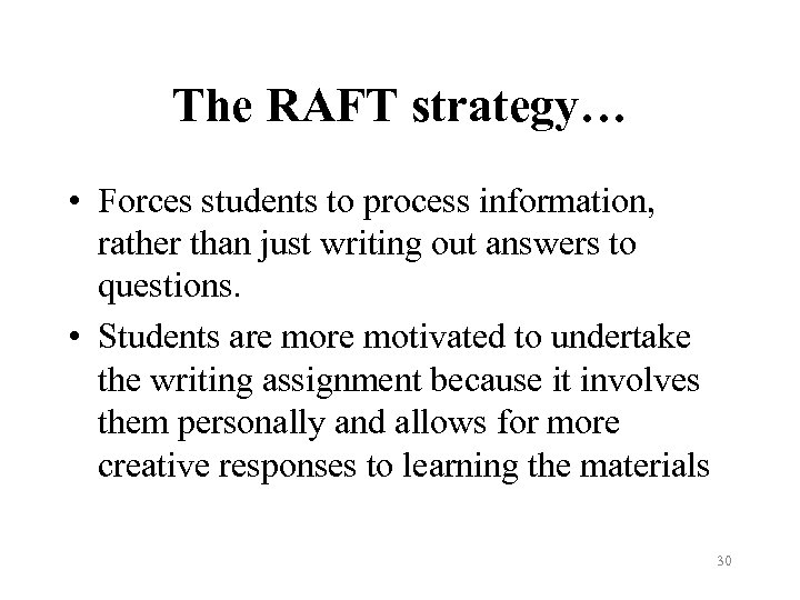 The RAFT strategy… • Forces students to process information, rather than just writing out