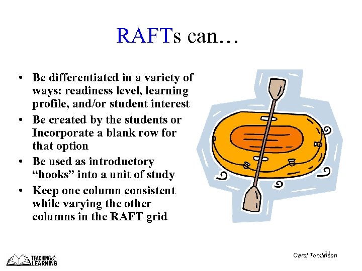RAFTs can… • Be differentiated in a variety of ways: readiness level, learning profile,