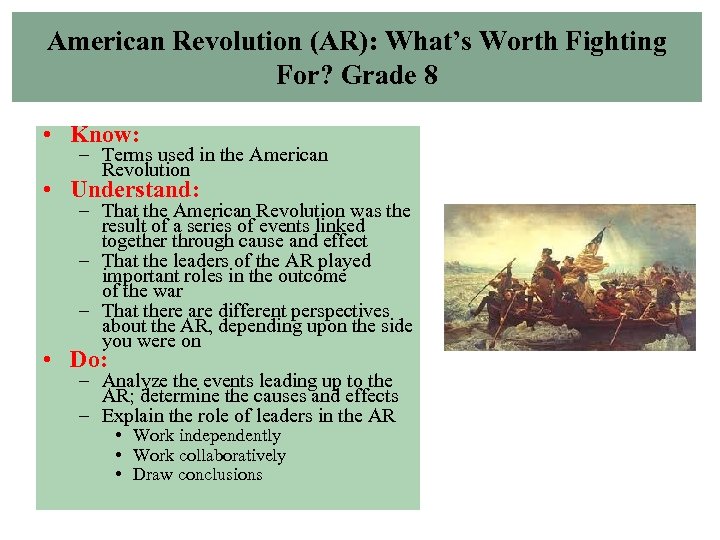 American Revolution (AR): What’s Worth Fighting For? Grade 8 • Know: – Terms used