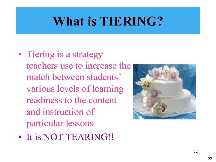 What is TIERING? • Tiering is a strategy teachers use to increase the match