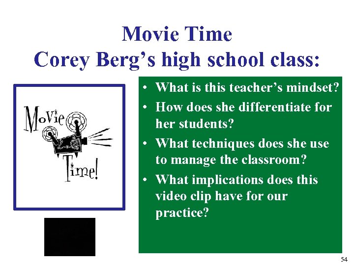 Movie Time Corey Berg’s high school class: • What is this teacher’s mindset? •