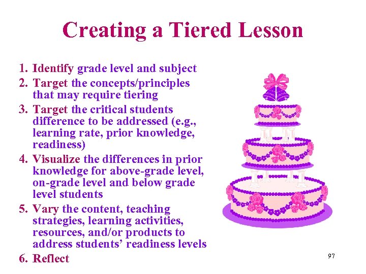 Creating a Tiered Lesson 1. Identify grade level and subject 2. Target the concepts/principles