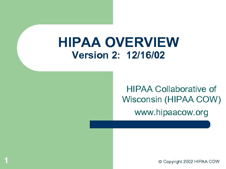 HIPAA OVERVIEW Version 2: 12/16/02 HIPAA Collaborative of Wisconsin (HIPAA COW) www. hipaacow. org