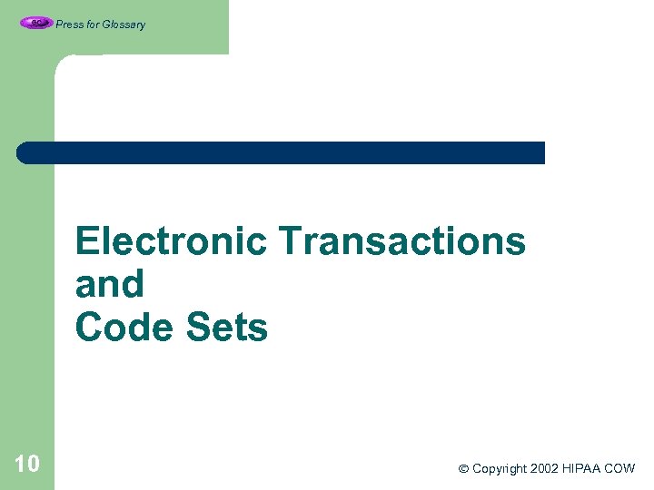 Press for Glossary Electronic Transactions and Code Sets 10 Copyright 2002 HIPAA COW 