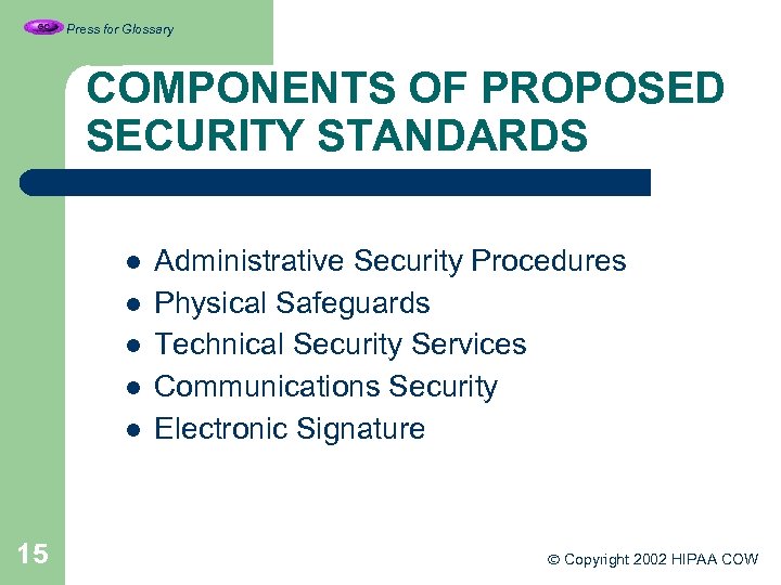 Press for Glossary COMPONENTS OF PROPOSED SECURITY STANDARDS l l l 15 Administrative Security