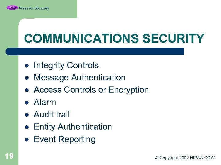 Press for Glossary COMMUNICATIONS SECURITY l l l l 19 Integrity Controls Message Authentication