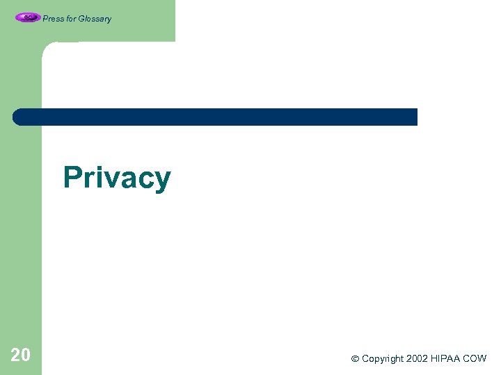 Press for Glossary Privacy 20 Copyright 2002 HIPAA COW 