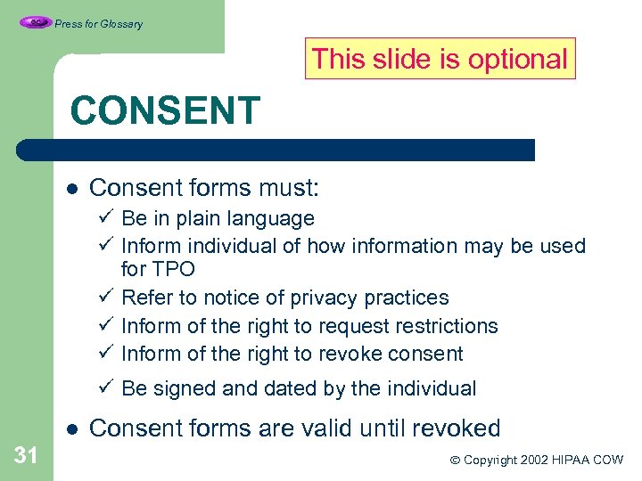 Press for Glossary This slide is optional CONSENT l Consent forms must: ü Be