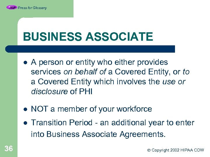 Press for Glossary BUSINESS ASSOCIATE l l NOT a member of your workforce l