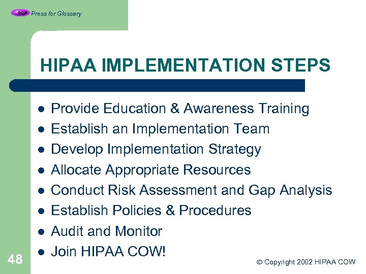 Press for Glossary HIPAA IMPLEMENTATION STEPS l l l l 48 l Provide Education