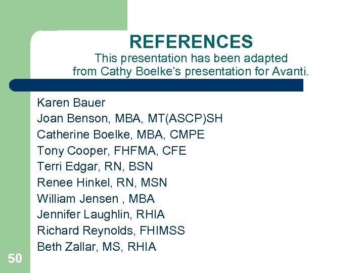 REFERENCES This presentation has been adapted from Cathy Boelke’s presentation for Avanti. 50 Karen