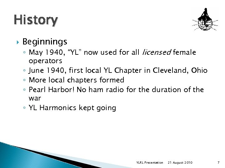 History Beginnings ◦ May 1940, “YL” now used for all licensed female operators ◦