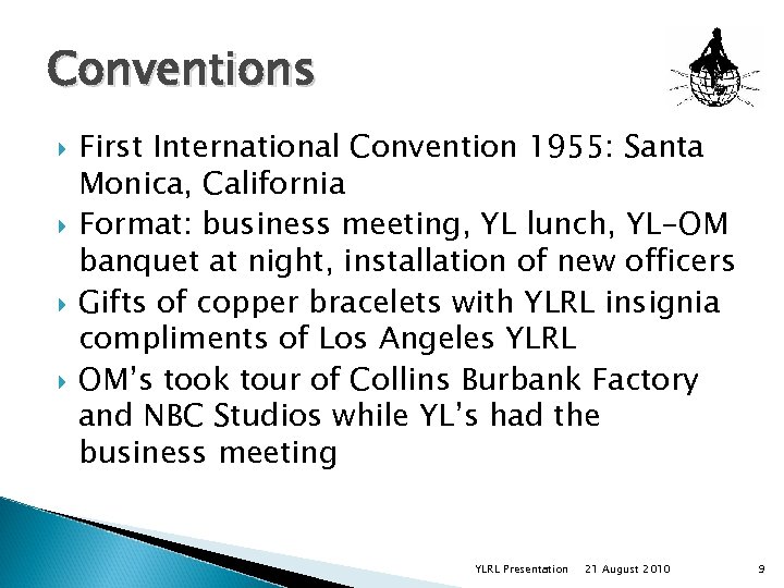 Conventions First International Convention 1955: Santa Monica, California Format: business meeting, YL lunch, YL-OM