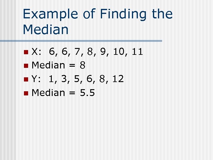 Example of Finding the Median X: 6, 6, 7, 8, 9, 10, 11 n
