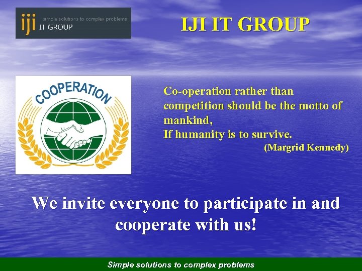 IJI IT GROUP Co-operation rather than competition should be the motto of mankind, If