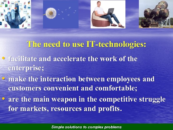 The need to use IT-technologies: • facilitate and accelerate the work of the •