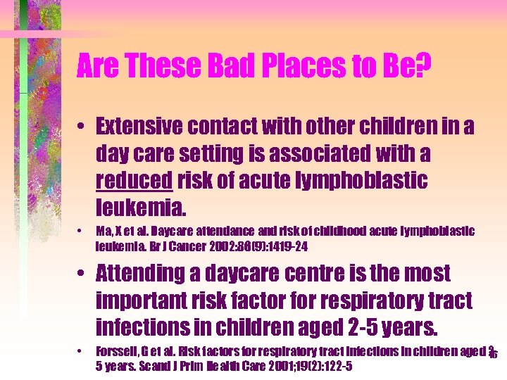Are These Bad Places to Be? • Extensive contact with other children in a