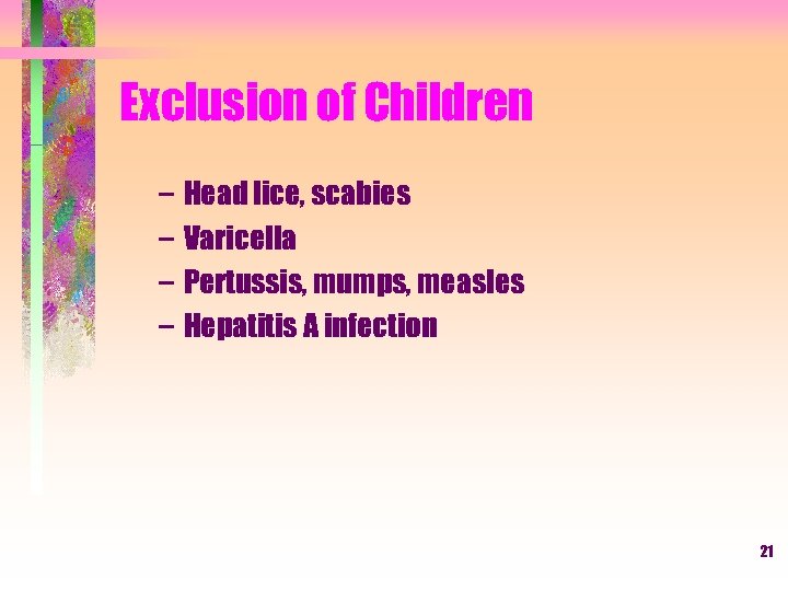 Exclusion of Children – Head lice, scabies – Varicella – Pertussis, mumps, measles –