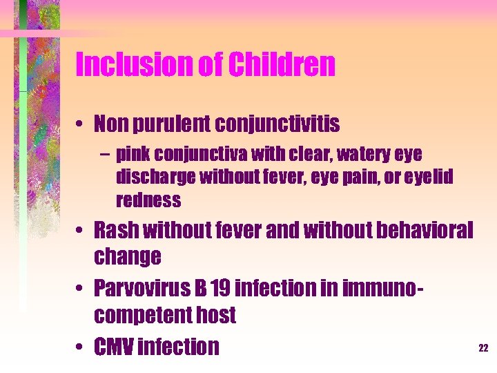 Inclusion of Children • Non purulent conjunctivitis – pink conjunctiva with clear, watery eye