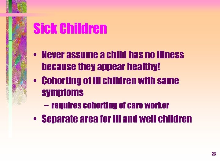 Sick Children • Never assume a child has no illness because they appear healthy!