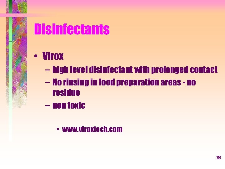 Disinfectants • Virox – high level disinfectant with prolonged contact – No rinsing in