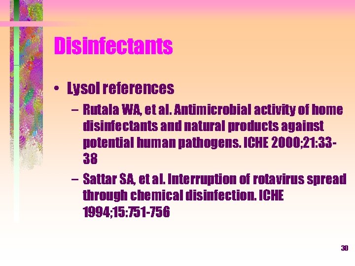 Disinfectants • Lysol references – Rutala WA, et al. Antimicrobial activity of home disinfectants
