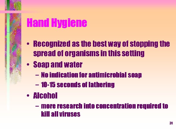 Hand Hygiene • Recognized as the best way of stopping the spread of organisms
