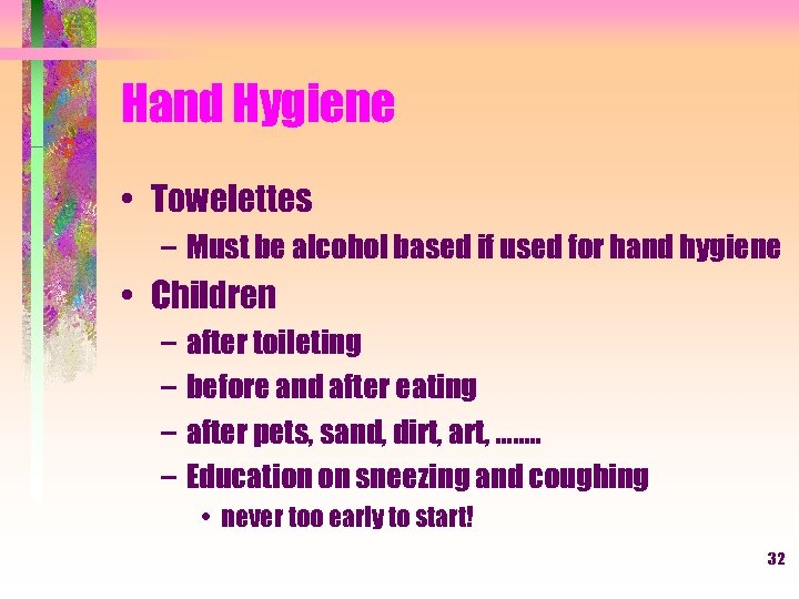 Hand Hygiene • Towelettes – Must be alcohol based if used for hand hygiene