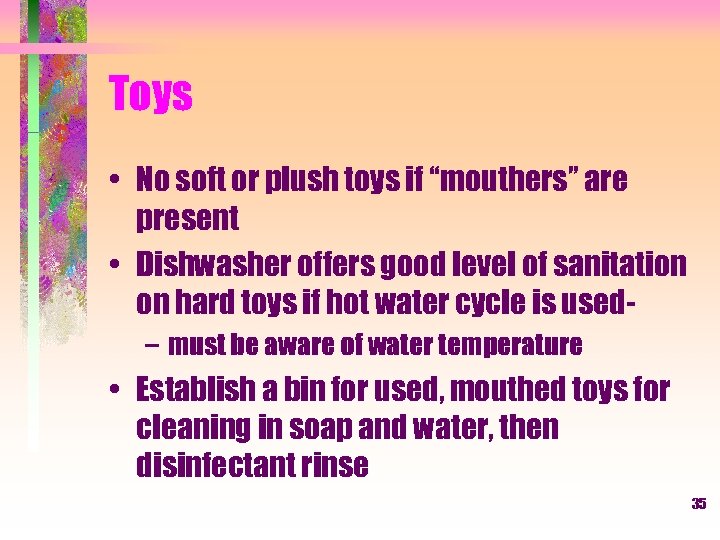 Toys • No soft or plush toys if “mouthers” are present • Dishwasher offers