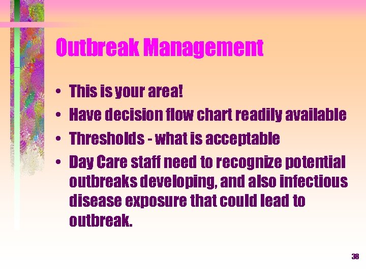 Outbreak Management • • This is your area! Have decision flow chart readily available