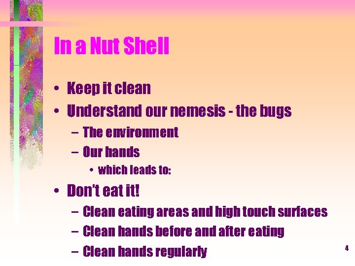 In a Nut Shell • Keep it clean • Understand our nemesis - the