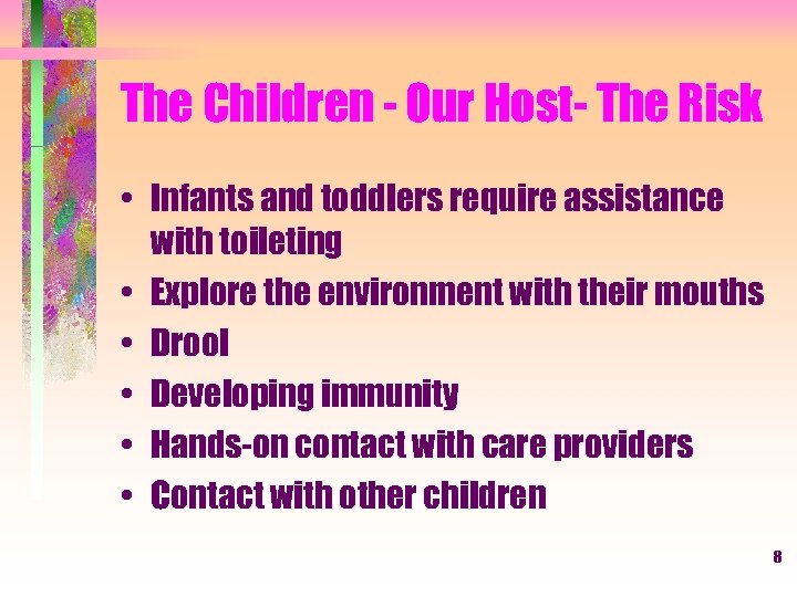 The Children - Our Host- The Risk • Infants and toddlers require assistance with
