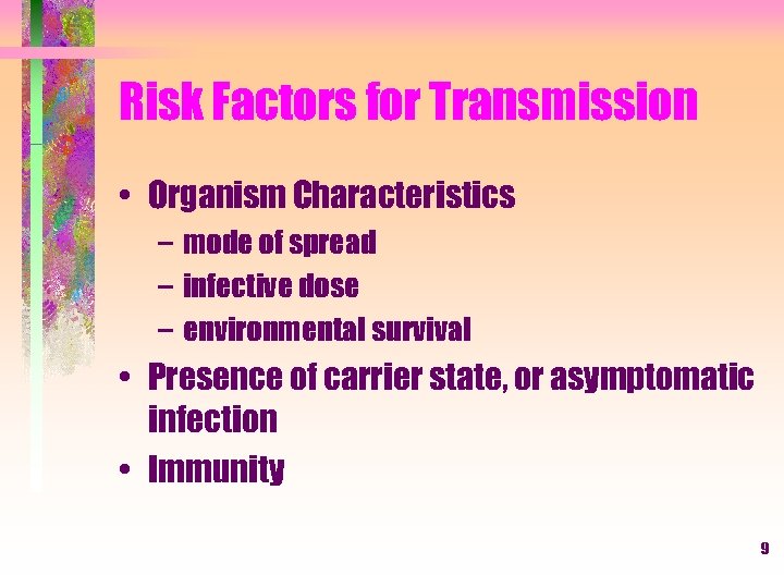 Risk Factors for Transmission • Organism Characteristics – mode of spread – infective dose