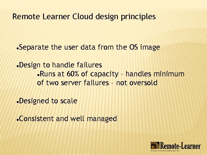 Remote Learner Cloud design principles Separate the user data from the OS image Design