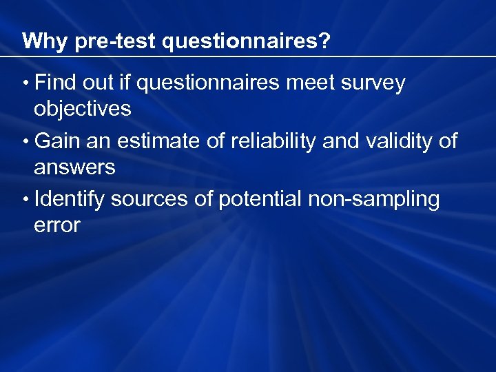 Why pre-test questionnaires? • Find out if questionnaires meet survey objectives • Gain an