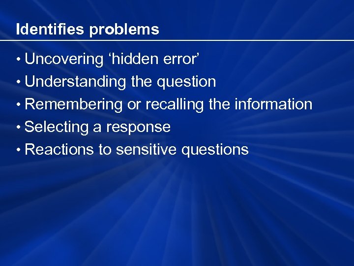 Identifies problems • Uncovering ‘hidden error’ • Understanding the question • Remembering or recalling