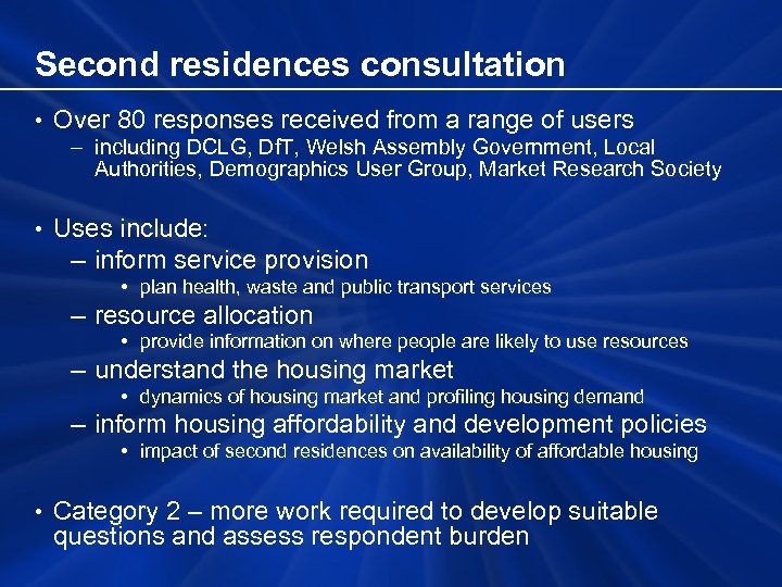 Second residences consultation • Over 80 responses received from a range of users –