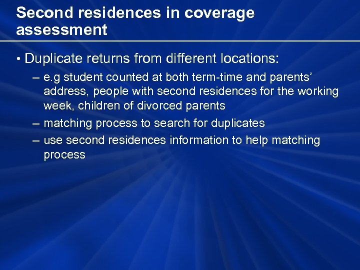 Second residences in coverage assessment • Duplicate returns from different locations: – e. g