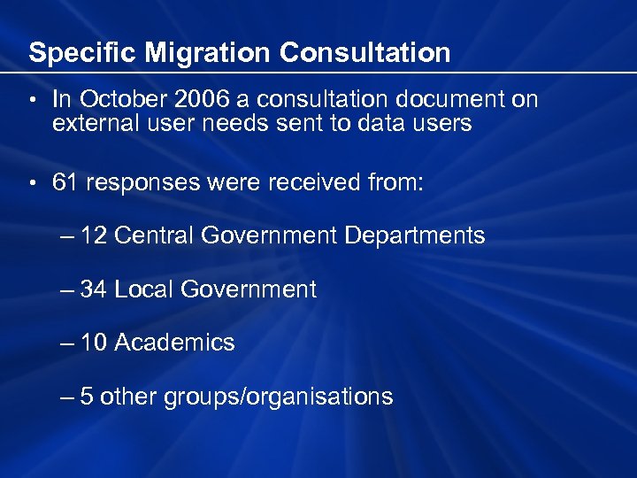 Specific Migration Consultation • In October 2006 a consultation document on external user needs