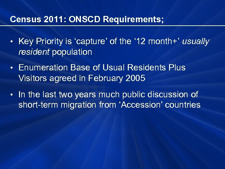 Census 2011: ONSCD Requirements; • Key Priority is ‘capture’ of the ‘ 12 month+’