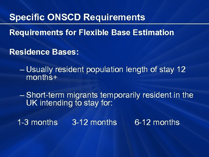 Specific ONSCD Requirements for Flexible Base Estimation Residence Bases: – Usually resident population length