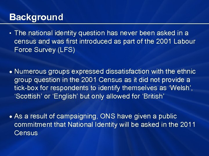 Background • The national identity question has never been asked in a census and