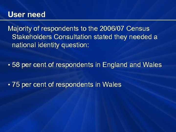 User need Majority of respondents to the 2006/07 Census Stakeholders Consultation stated they needed