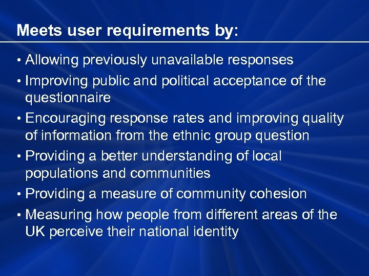 Meets user requirements by: • Allowing previously unavailable responses • Improving public and political