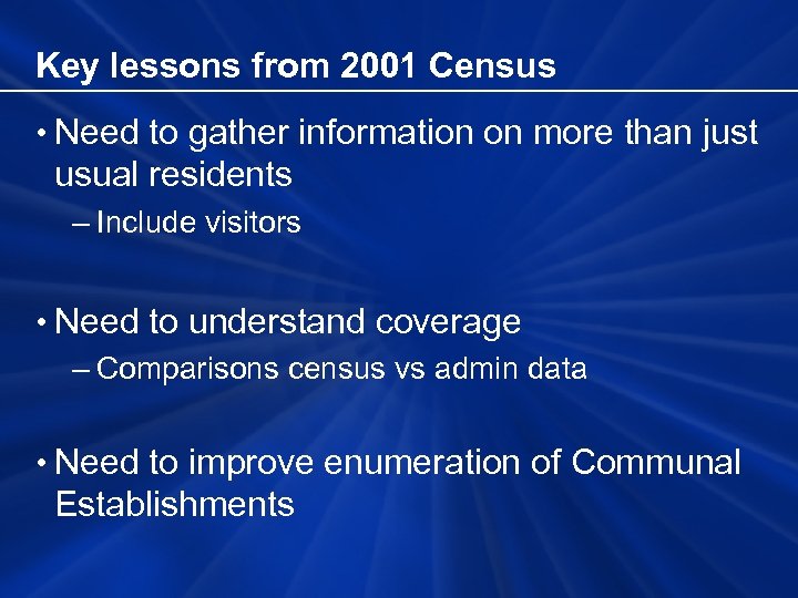 Key lessons from 2001 Census • Need to gather information on more than just