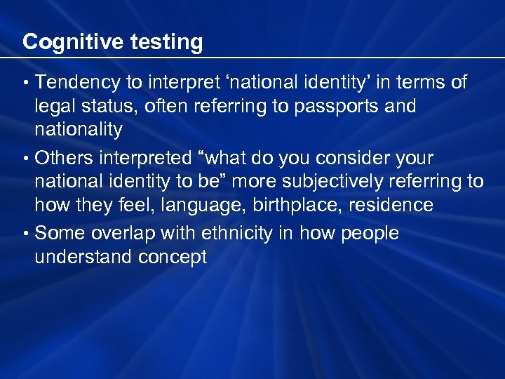 Cognitive testing • Tendency to interpret ‘national identity’ in terms of legal status, often