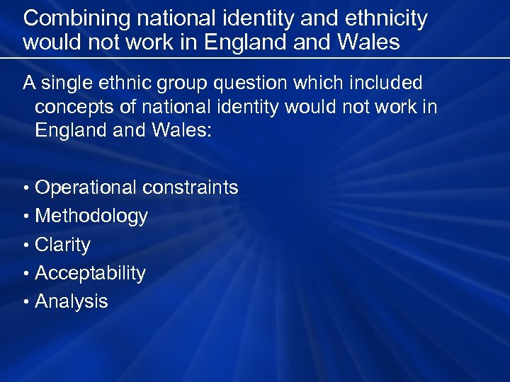 Combining national identity and ethnicity would not work in England Wales A single ethnic